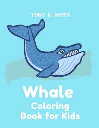 The varied coloration of the different whale species allow children to experiment with diverse shades. Whale Coloring Book For Kids Coloring Books For Kids Toddlers R Smith Tony 9781089441878 Amazon Com Books