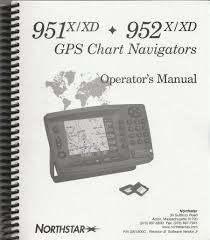 Northstar 951x Xd And 952x Xd Gps Chart Navigators Operators Manual Gm1500c Revision B For Software Version 3 Used Very Good