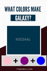 What Colors Make Galaxy It Memes