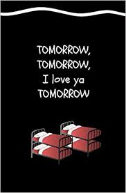 Explore our collection of motivational and famous quotes by quotes about tomorrow. Tomorrow Tomorrow I Love Ya Tomorrow Blank Journal And Musical Theater Quote Ann Orff Run Write 9781729786598 Amazon Com Books