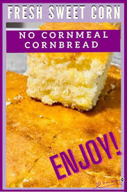 no cornmeal cornbread with fresh sweet
