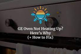 Ge Oven Not Heating Up Here S Why