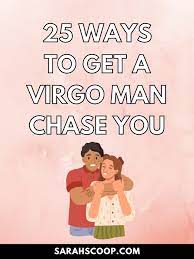how to make a virgo man chase you 25