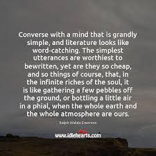 Would you like us to send you a free inspiring quote delivered to your inbox daily? Converse With A Mind That Is Grandly Simple And Literature Looks Like Idlehearts