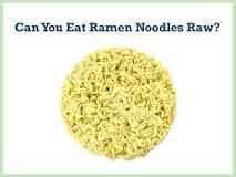 Can you eat uncooked Cup noodles?