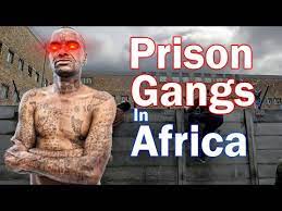 most dangerous prison gang in africa