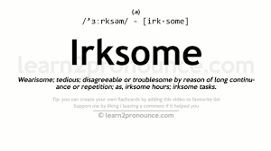 unciation of irksome definition