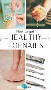 how to get healthy toenails best tips