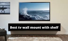 6 Best Tv Wall Mounts With Shelf In
