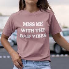 Miss Me With The Bad Vibes Shirt No Bad Vibes Quote T Shirt Good Vibes Shirt Retro Style Lettering Good Vibes T Shirt Unisex