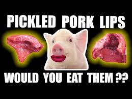 would you eat pickled pig lips