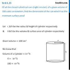 I am given a cylinder which has a capacity of 2000 cubic cm. Ex 6 5 21 Of All Closed Cylindrical Cans Of A Given Volume