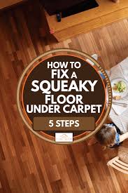 Remove any potential obstacles so your laminate flooring will have a seamless surface. How To Fix A Squeaky Floor Under Carpet 5 Steps Home Decor Bliss