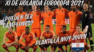 ¿qué rendimiento tendrá holanda en la eurocopa 2021 ? 11 De Holanda Para La Eurocopa 2021 Tienen Para Ser Campeones Youtube