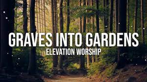 graves into gardens elevation worship