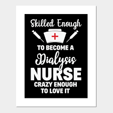 We've compiled a list of top 100 quotes and sayings. Skilled Enough To Become A Dialysis Nurse Funny Quote Gift Nurse Posters And Art Prints Teepublic