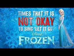 FROZEN PARODY: When it&#39;s NOT OKAY to sing &#39;Let it Go&#39; | &quot;Let it Go ... via Relatably.com