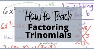 Teach Factoring Trinomials Hoff Math