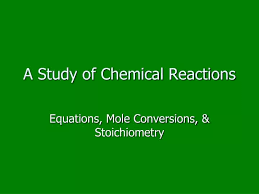 Ppt A Study Of Chemical Reactions