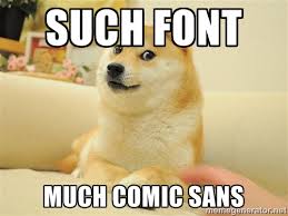 SUCH FONT MUCH COMIC SANS - so doge | Meme Generator via Relatably.com