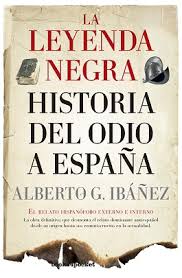 LA LEYENDA NEGRA: HISTORIA DEL ODIO A ESPAÑA. IBÁÑEZ, ALBERTO G. (1963).  9788416622481 Machado Libros