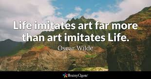 Art Imitates Life; Life Imitates Art