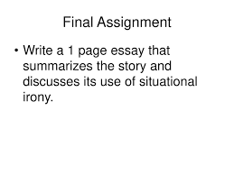 how ironic irony and ldquo story of an hour rdquo ppt 6 final assignment write a 1 page essay that summarizes the story and discusses its use of situational irony