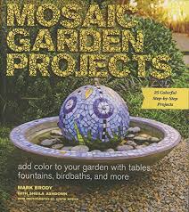 Mosaic Garden Projects Add Color To Your Garden With Tables Fountains Bird Bat Book