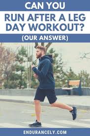 can you run after a leg day workout