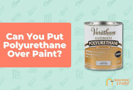 can you put polyurethane over paint