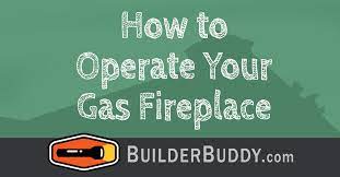 How To Operate Your Gas Fireplace