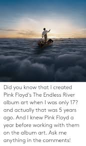Did You Know That I Created Pink Floyds The Endless River