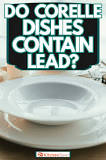 How do I know if my Corelle dishes have lead in them?