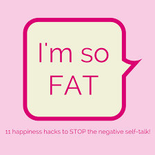 i m so fat how to stop the negative