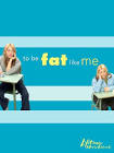 To Be Fat Like Me