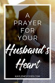 A Scripture-based Prayer for Your Husband's Heart - Kaylene Yoder
