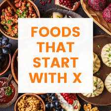 30 foods that start with x the picky