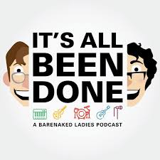 It's All Been Done: A Barenaked Ladies Podcast