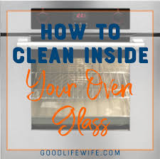 How To Clean Inside Your Oven Glass