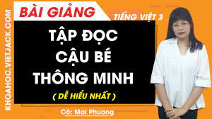 Tập đọc Cậu bé thông minh - Tiếng Việt lớp 3 - Cô Mai Phương (DỄ HIỂU NHẤT)  - YouTube