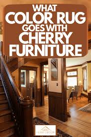 Color Rug Goes With Cherry Furniture