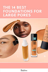 the 14 best foundations for large pores