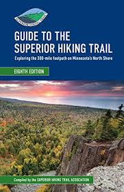 Guide To The Superior Hiking Trail 8th Edition Exploring The 300 Mile Footpath On Minnesotas North Shore