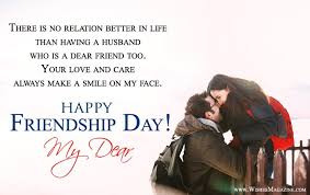 I have been through it all with you and for that, i am proud to be your best friend. Happy Friendship Day Wishes For Husband Wife