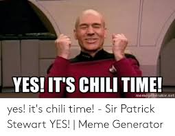 Save and share your meme collection! Yes It S Chili Time Memegeneratornet Yes It S Chili Time Sir Patrick Stewart Yes Meme Generator Meme On Me Me