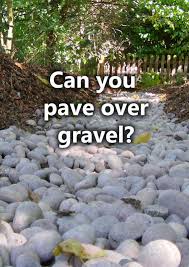 Can You Pave Over Gravel Your