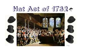 Hat Act of 1732 by stacy hoang