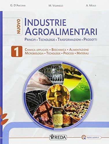 G. D’Ancona, M. Viganego, A. Molo – Nuovo industrie agroalimentari. Principi, tecnologie, trasformazioni, prodotti. Per gli Ist. tecnici e professionali. Con e-book. Con espansione online. Vol. 1 (2017) PDF G. D’Ancona, M. Viganego, A. Molo – Nuovo industrie agroalimentari. Principi, tecnologie, trasformazioni, prodotti. Per gli Ist. tecnici e professionali. Con e-book. Con espansione online. Vol. 1 (2017) PDF