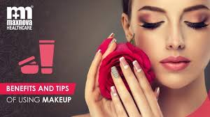 benefits and tips of using makeup by