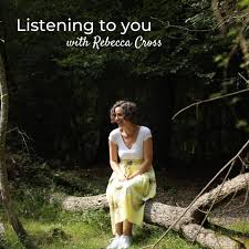 Listening to you with Rebecca Cross